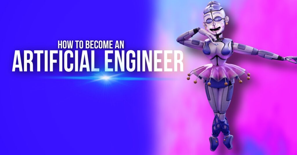 how to become an artificial engineer