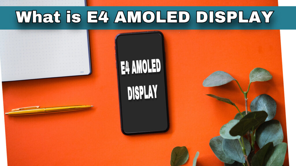 what is e4 AMOLED display